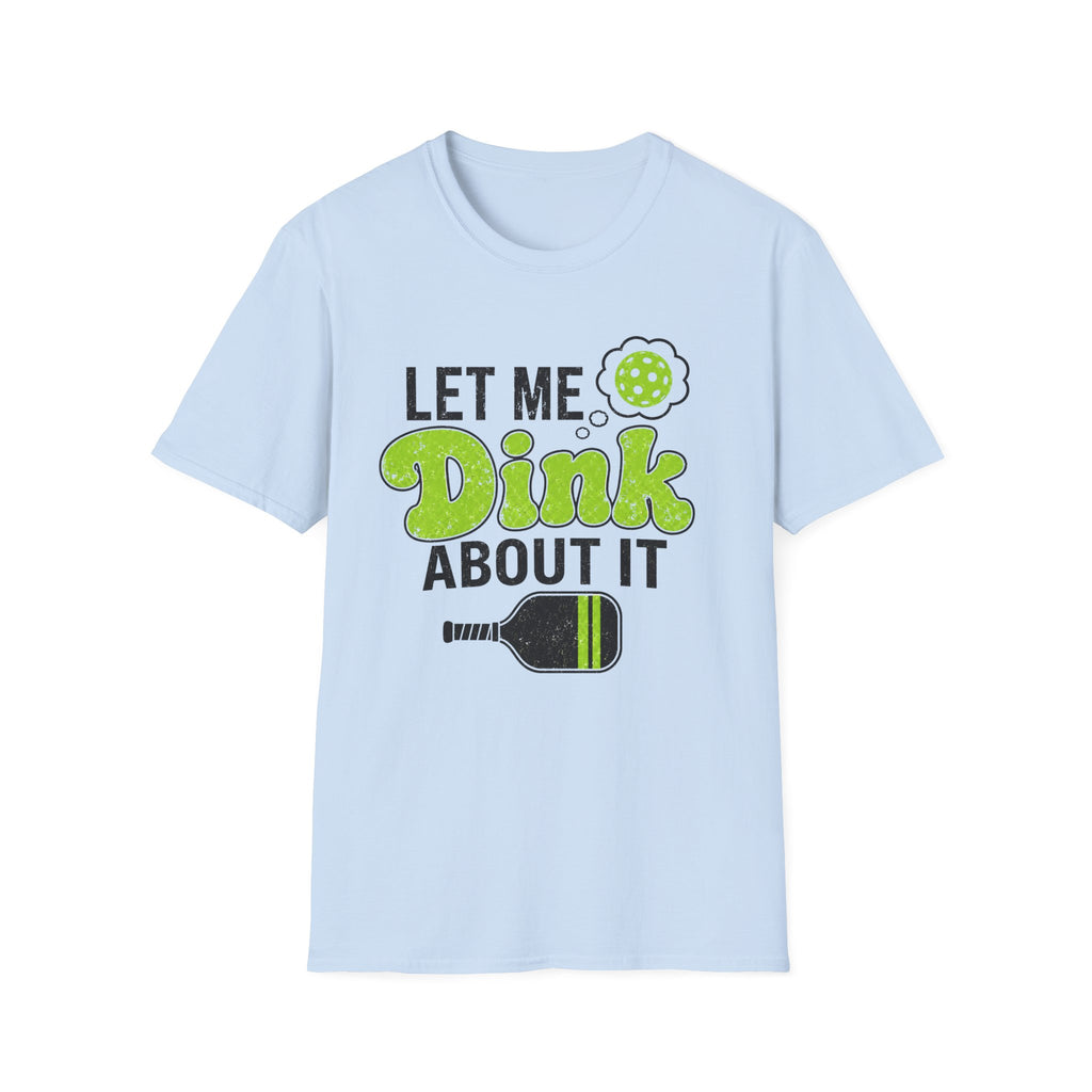 Let Me Dink T-Shirt