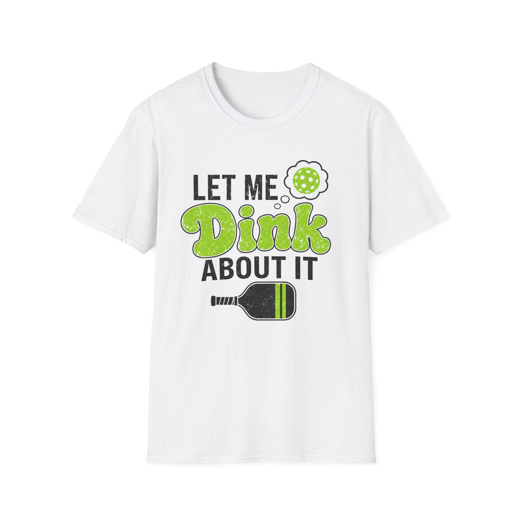 Let Me Dink T-Shirt